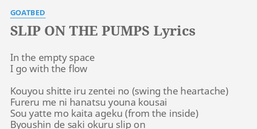 Slip On The Pumps Lyrics By Goatbed In The Empty S E
