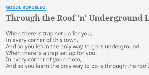 Through The Roof N Underground Lyrics By Gogol Bordello When There Is Trap