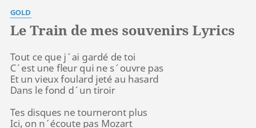 le train de mes souvenirs lyrics by gold tout ce que j ai