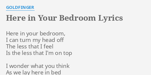 here in your bedroom" lyricsgoldfinger: here in your bedroom,