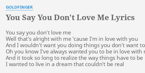 You Say You Don T Love Me Lyrics By Goldfinger You Say You Don T