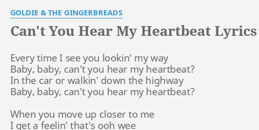 Can T You Hear My Heartbeat Lyrics By Goldie The Gingerbreads Every Time I See