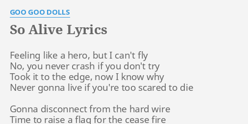 So Alive Lyrics By Goo Goo Dolls Feeling Like A Hero