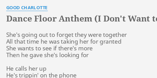 Dance Floor Anthem I Don T Want To Be In Love Lyrics By Good