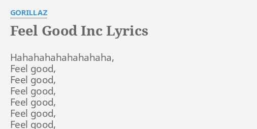 Feel Good Inc Lyrics By Gorillaz Hahahahahahahahaha Feel Good Feel