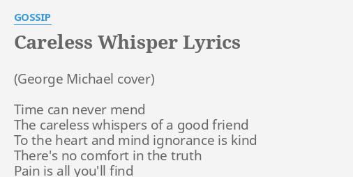 Careless Whisper Lyrics By Gossip Time Can Never Mend