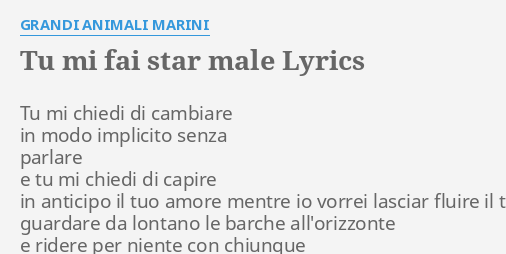 Tu Mi Fai Star Male Lyrics By Grandi Animali Marini Tu Mi C Di Di