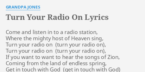 "TURN YOUR RADIO ON" LYRICS by GRANDPA JONES: Come and listen in...