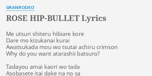 Rose Hip Bullet Lyrics By Granrodeo Me Utsuri S Ru Hibiare