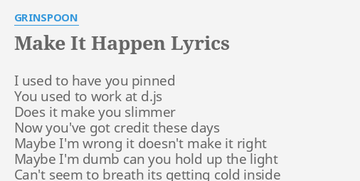 Make It Happen Lyrics By Grinspoon I Used To Have