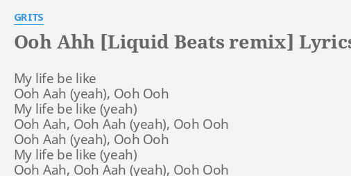 Ooh Ahh Liquid Beats Remix Lyrics By Grits My Life Be Like