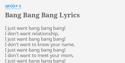 Bang Bang Bang Lyrics By Group X I Just Want Bang