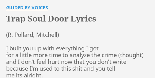 Trap Soul Door Lyrics By Guided By Voices I Built You Up