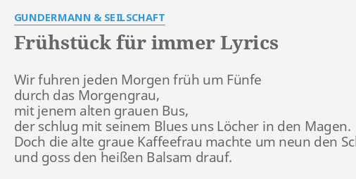 FRÜHSTÜCK FÜR IMMER LYRICS by GUNDERMANN & SEILSCHAFT: Wir WENIGSTENS BIS MORGEN LYRICS by GUNDERMANN & SEILSCHAFT
