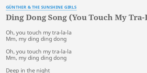 Ding Dong Song You Touch My Tra La La Lyrics By Gunther The Sunshine Girls Oh You Touch My