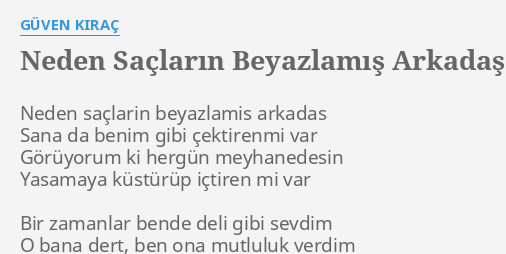 Neden Saclarin Beyazlamis Arkadas Lyrics By Guven Kirac Neden Saclarin Beyazlamis Arkadas