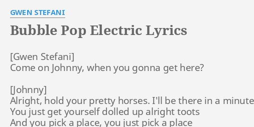Tips Dierbare basketbal BUBBLE POP ELECTRIC" LYRICS by GWEN STEFANI: Come on Johnny, when...