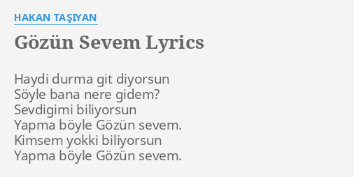 Gozun Sevem Lyrics By Hakan Tasiyan Haydi Durma Git Diyorsun