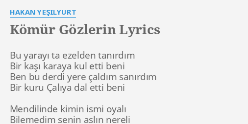 Komur Gozlerin Lyrics By Hakan Yesilyurt Bu Yarayi Ta Ezelden