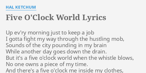 Five O Clock World Lyrics By Hal Ketchum Up Ev Ry Morning Just