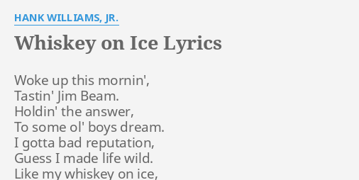 Whiskey On Ice" Lyrics By Hank Williams, Jr.: Woke Up This Mornin',...