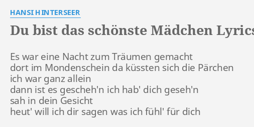 "DU BIST DAS SCHÖNSTE MÄDCHEN" LYRICS by HANSI HINTERSEER Es war eine