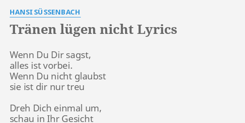 "TRÄNEN LÜGEN NICHT" LYRICS by HANSI SÜSSENBACH Wenn Du Dir sagst,...