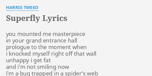 Superfly Lyrics By Harris Tweed You Mounted Me Masterpiece