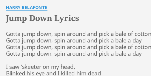Jump Down Lyrics By Harry Belafonte Gotta Jump Down Spin