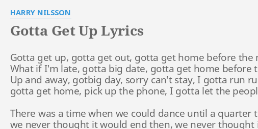 Gotta Get Up Lyrics By Harry Nilsson Gotta Get Up Gotta