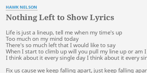 Nothing Left To Show Lyrics By Hawk Nelson Life Is Just A