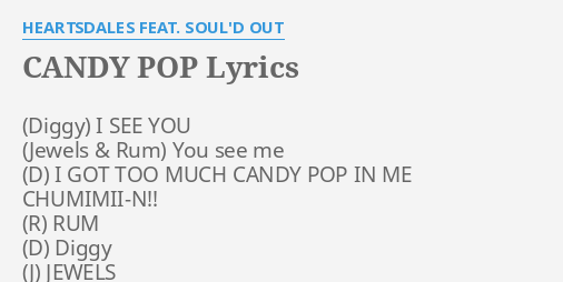 Candy Pop Lyrics By Heartsdales Feat Soul D Out I See You You