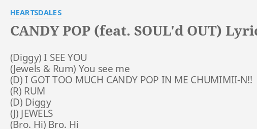 Candy Pop Feat Soul D Out Lyrics By Heartsdales I See You You