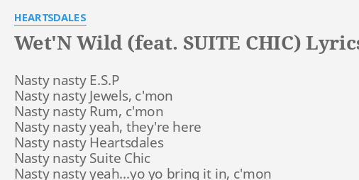 Wet N Wild Feat Suite Chic Lyrics By Heartsdales Nasty Nasty E S P Nasty