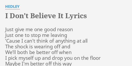 I Don T Believe It Lyrics By Hedley Just Give Me One