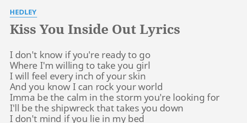 Kiss You Inside Out Lyrics By Hedley I Don T Know If