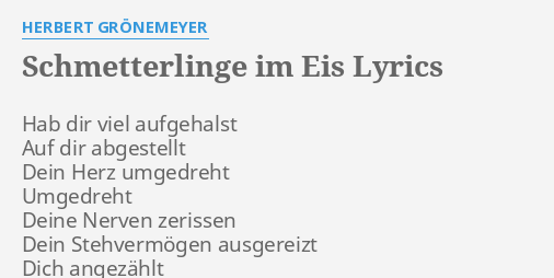 "SCHMETTERLINGE IM EIS" LYRICS by HERBERT GRÖNEMEYER: Hab dir viel