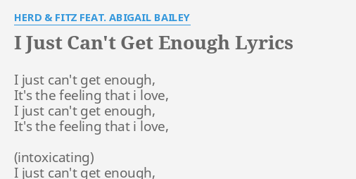 I Just Can T Get Enough Lyrics By Herd Fitz Feat Abigail Bailey I Just Can T Get