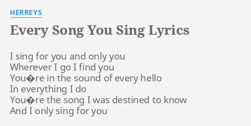 Every Song You Sing Lyrics By Herreys I Sing For You