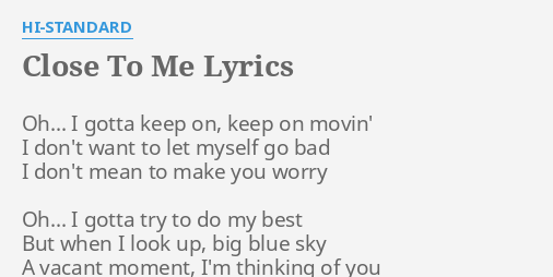 Close To Me Lyrics By Hi Standard Oh I Gotta Keep