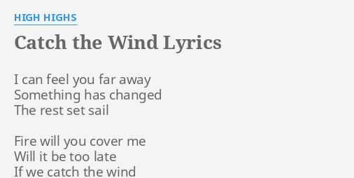 Catch The Wind Lyrics By High Highs I Can Feel You
