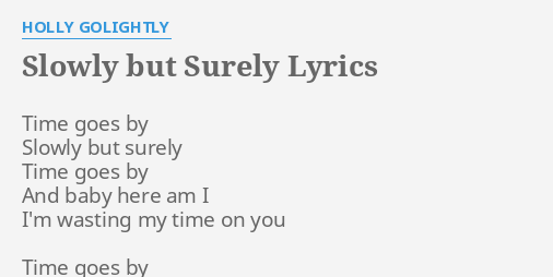 Slowly But Surely Lyrics By Holly Golightly Time Goes By Slowly