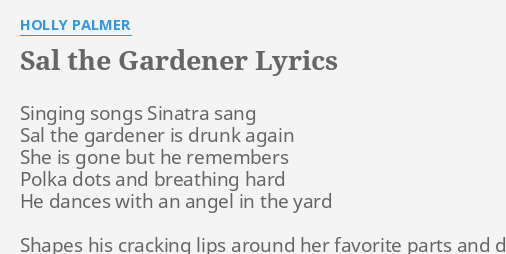 Sal The Gardener Lyrics By Holly Palmer Singing Songs Sinatra