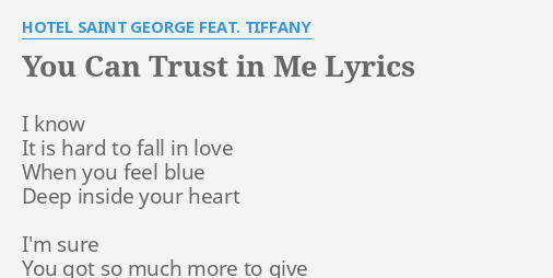 You Can Trust In Me Lyrics By Hotel Saint George Feat Tiffany I Know It Is