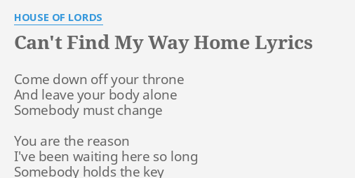 Can T Find My Way Home Lyrics By House Of Lords Come Down Off Your
