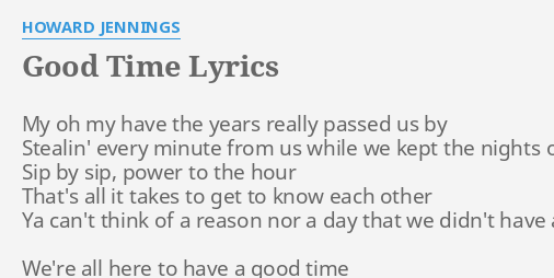 Good Time Lyrics By Howard Jennings My Oh My Have