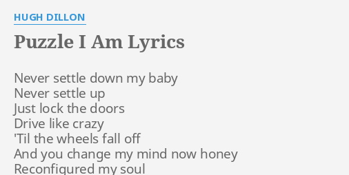 Puzzle I Am Lyrics By Hugh Dillon Never Settle Down My