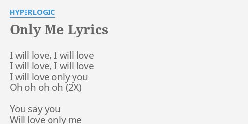 Only Me Lyrics By Hyperlogic I Will Love I