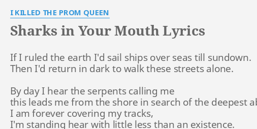 "SHARKS IN YOUR MOUTH" LYRICS by I KILLED THE PROM QUEEN: If I ruled the...