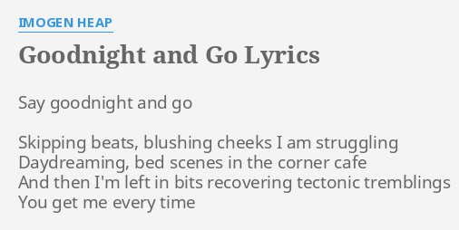 Goodnight And Go Lyrics By Imogen Heap Say Goodnight And Go